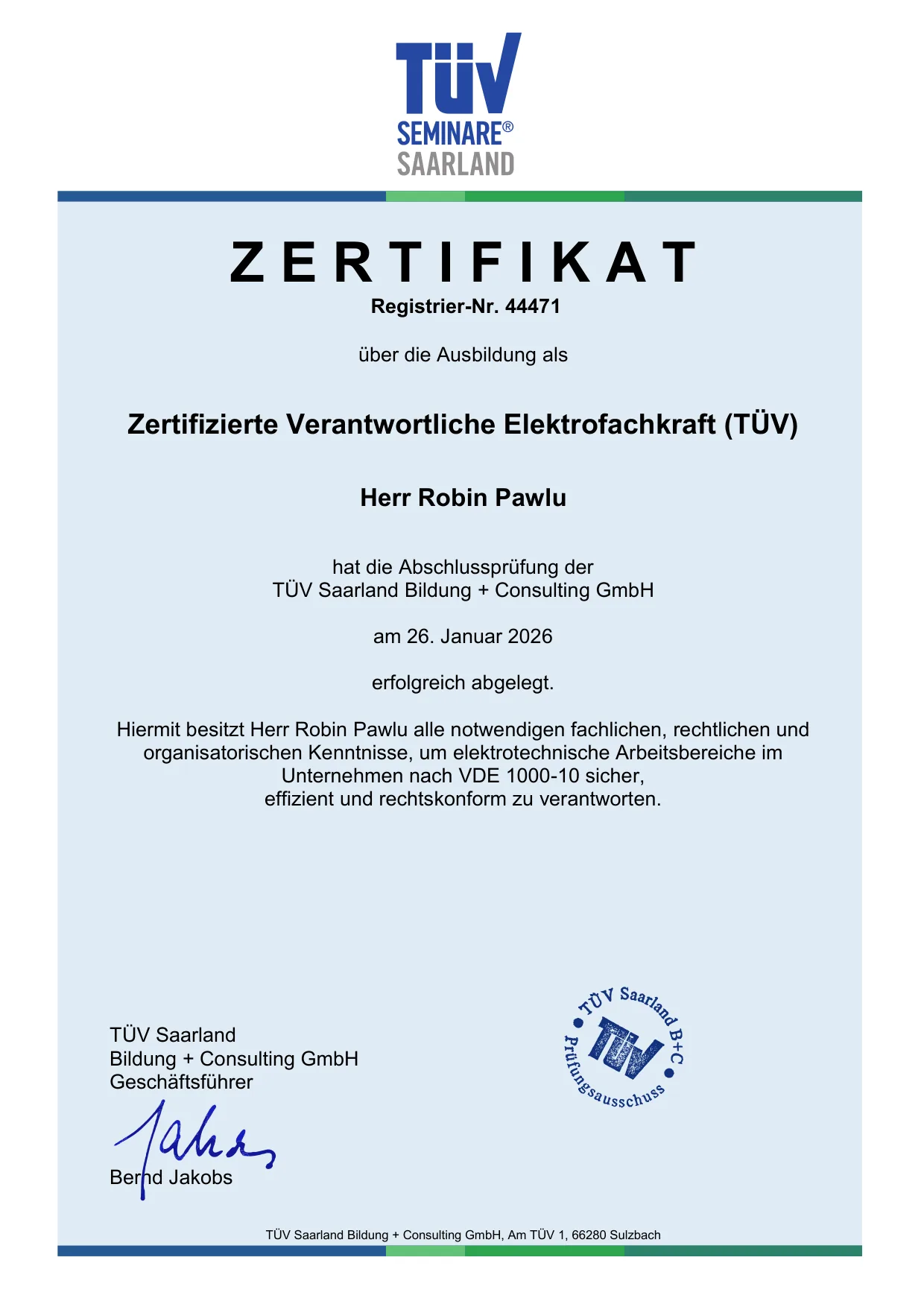 Zertifikat der TÜV Saarland Bildung + Consulting GmbH, Registrier-Nr. 44471: Robin Pawlu hat am 26. Januar 2026 die Abschlussprüfung als Zertifizierte Verantwortliche Elektrofachkraft (TÜV) erfolgreich abgelegt.